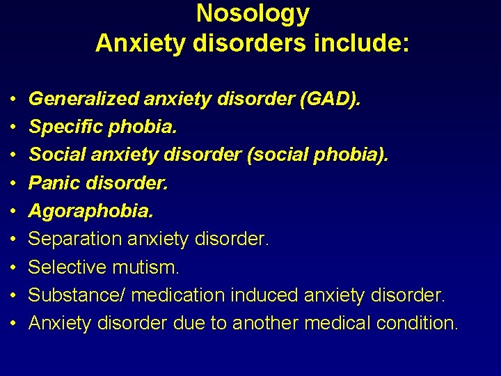 Nosology Anxiety disorders include: • • • Generalized anxiety disorder (GAD). Specific phobia. Social