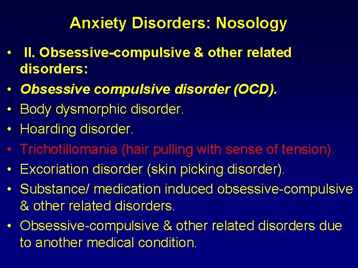 Anxiety Disorders: Nosology • II. Obsessive-compulsive & other related disorders: • Obsessive compulsive disorder