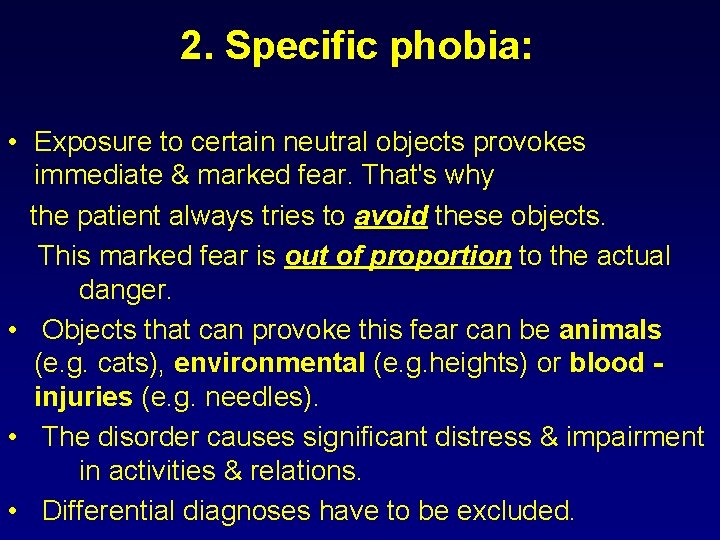 2. Specific phobia: • Exposure to certain neutral objects provokes immediate & marked fear.