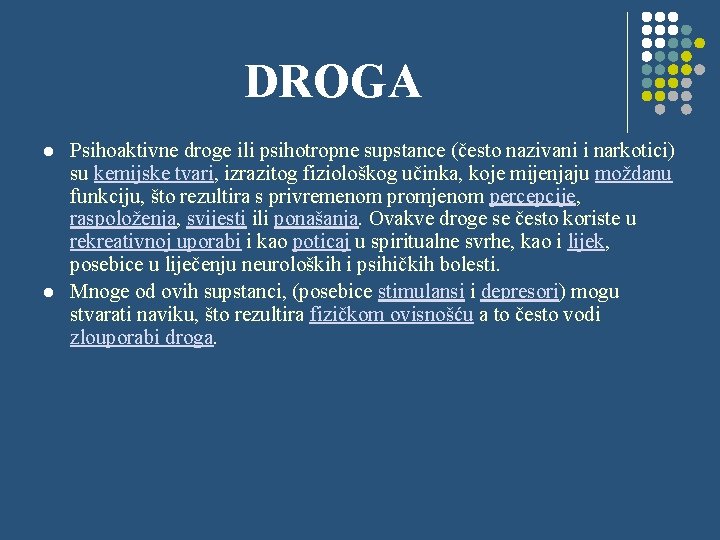 DROGA l l Psihoaktivne droge ili psihotropne supstance (često nazivani i narkotici) su kemijske