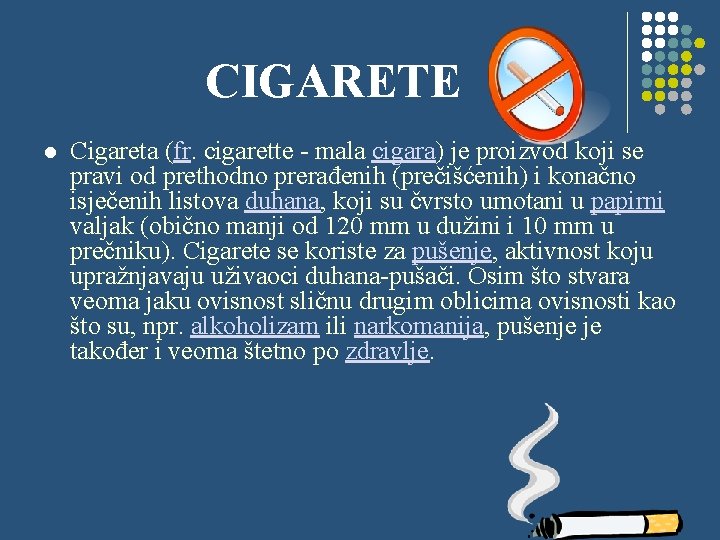 CIGARETE l Cigareta (fr. cigarette - mala cigara) je proizvod koji se pravi od