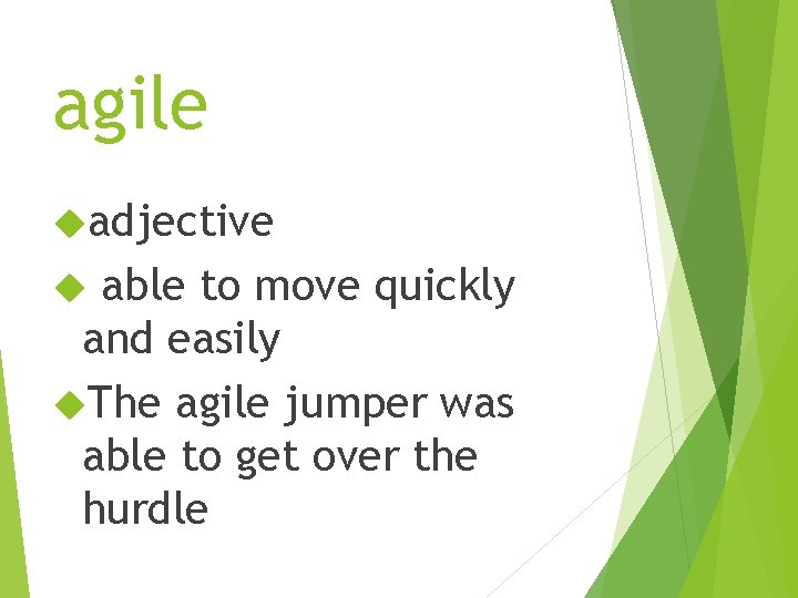 agile adjective able to move quickly and easily The agile jumper was able to