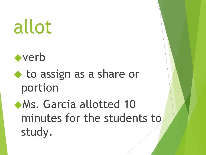 allot verb to assign as a share or portion Ms. Garcia allotted 10 minutes