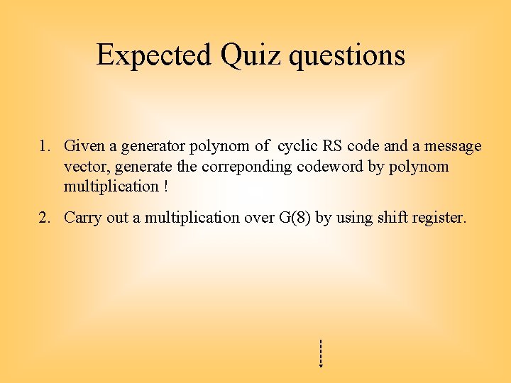 Expected Quiz questions 1. Given a generator polynom of cyclic RS code and a