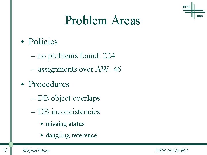 Problem Areas • Policies – no problems found: 224 – assignments over AW: 46