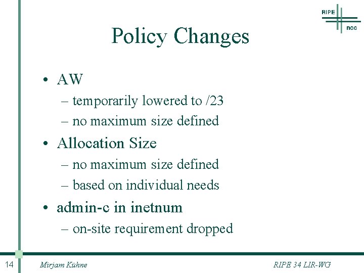 Policy Changes • AW – temporarily lowered to /23 – no maximum size defined