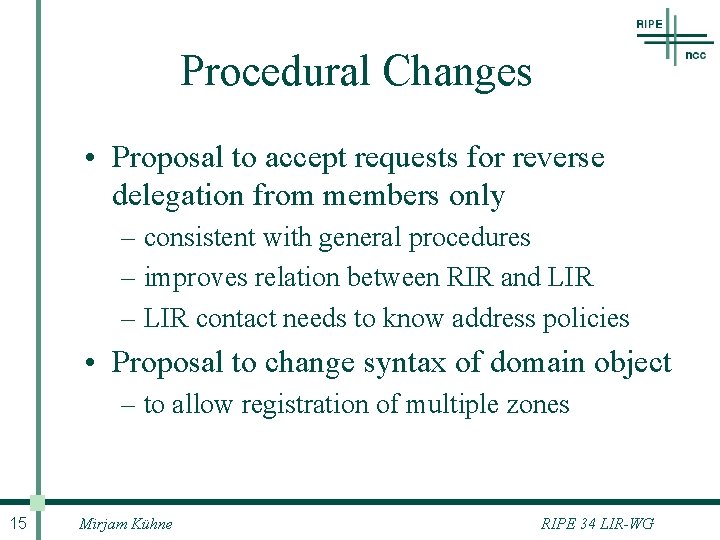 Procedural Changes • Proposal to accept requests for reverse delegation from members only –