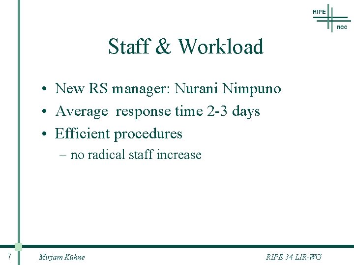 Staff & Workload • New RS manager: Nurani Nimpuno • Average response time 2