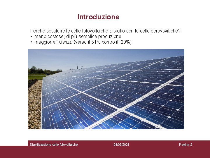 Introduzione Perché sostituire le celle fotovoltaiche a sicilio con le celle perovskitiche? • meno