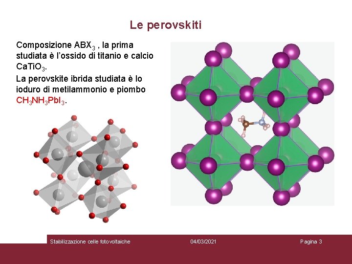 Le perovskiti Composizione ABX 3 , la prima studiata è l’ossido di titanio e
