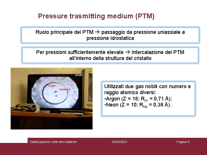 Pressure trasmitting medium (PTM) Ruolo principale dei PTM passaggio da pressione uniassiale a pressione