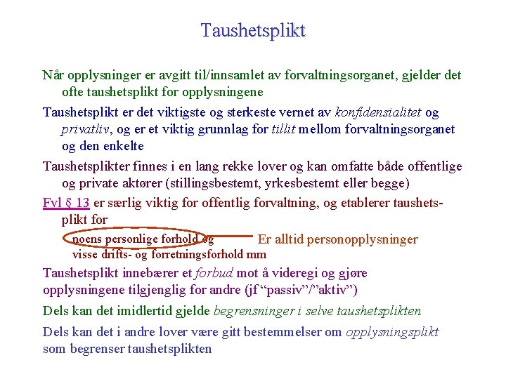 Taushetsplikt Når opplysninger er avgitt til/innsamlet av forvaltningsorganet, gjelder det ofte taushetsplikt for opplysningene