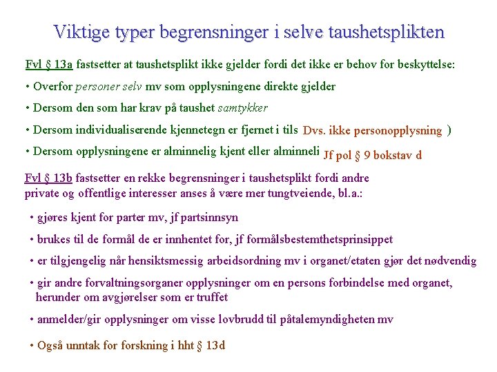 Viktige typer begrensninger i selve taushetsplikten Fvl § 13 a fastsetter at taushetsplikt ikke