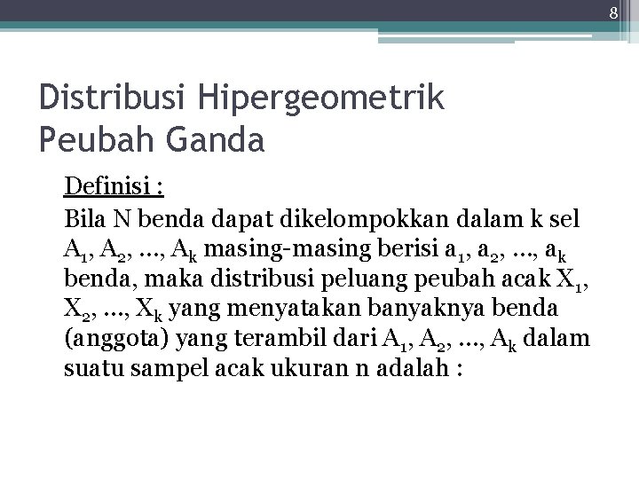 8 Distribusi Hipergeometrik Peubah Ganda Definisi : Bila N benda dapat dikelompokkan dalam k