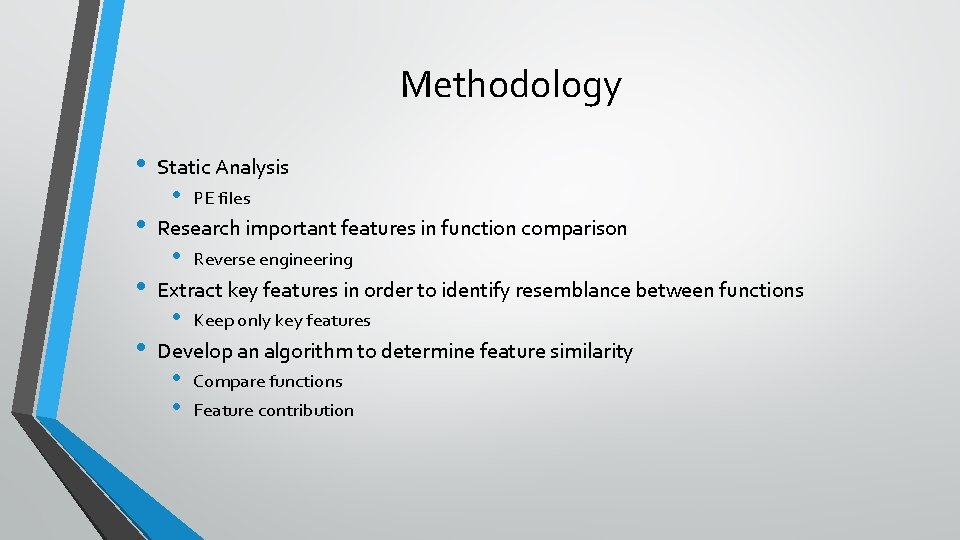 Methodology • • Static Analysis • PE files Research important features in function comparison