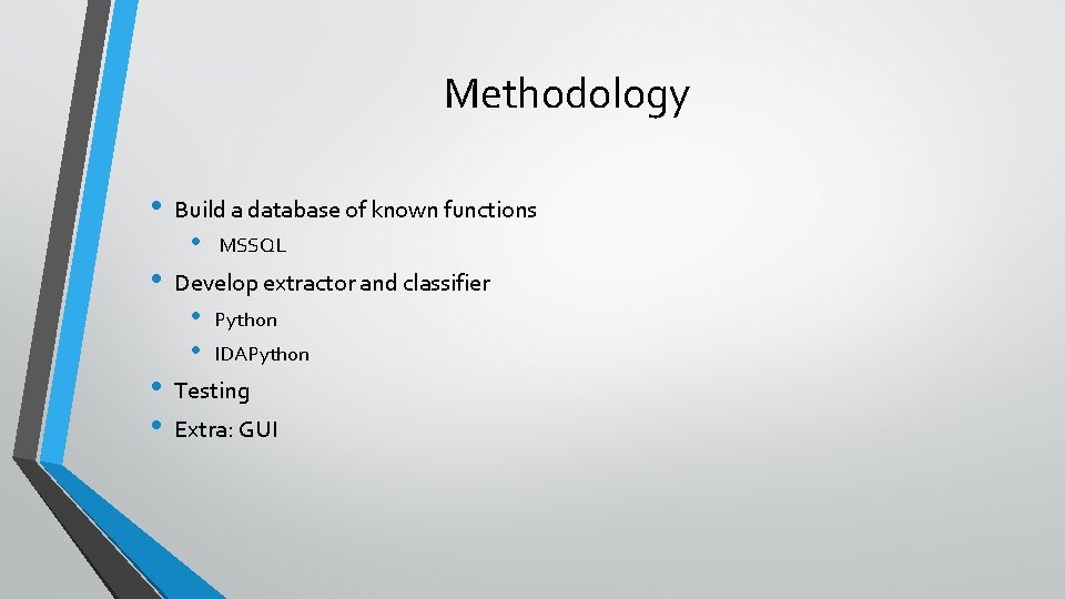 Methodology • • Build a database of known functions • MSSQL Develop extractor and