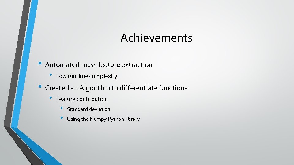 Achievements • Automated mass feature extraction • Low runtime complexity • Created an Algorithm