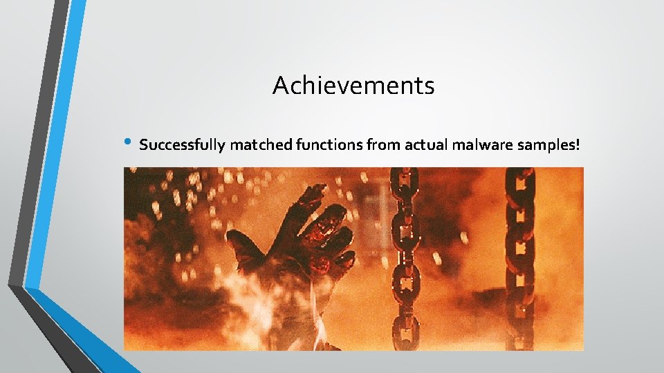 Achievements • Successfully matched functions from actual malware samples! 