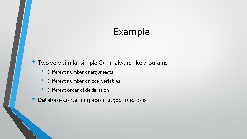 Example • Two very similar simple C++ malware like programs • • • Different