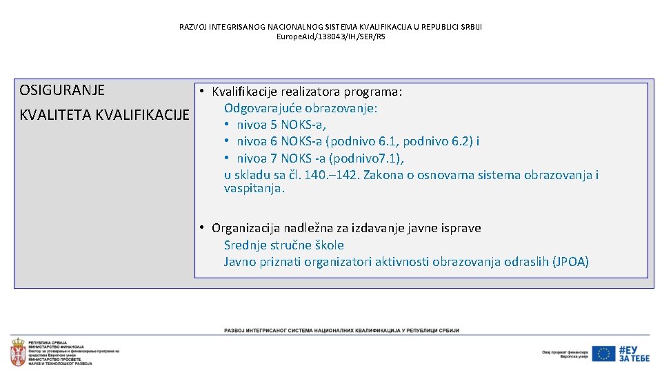 RAZVOJ INTEGRISANOG NACIONALNOG SISTEMA KVALIFIKACIJA U REPUBLICI SRBIJI Europe. Aid/138043/IH/SER/RS OSIGURANJE • Kvalifikacije realizatora