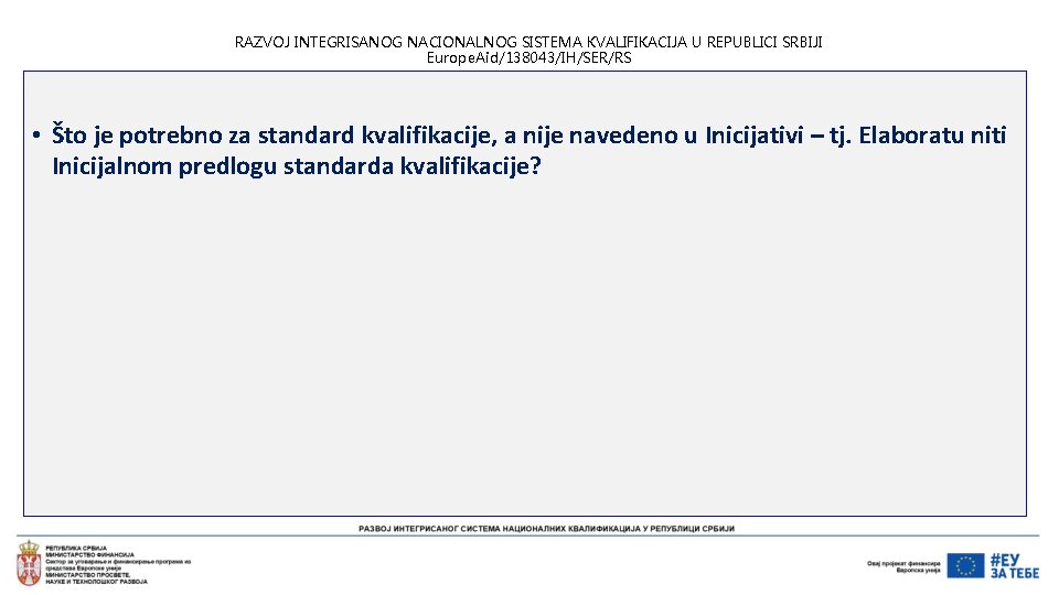 RAZVOJ INTEGRISANOG NACIONALNOG SISTEMA KVALIFIKACIJA U REPUBLICI SRBIJI Europe. Aid/138043/IH/SER/RS • Što je potrebno