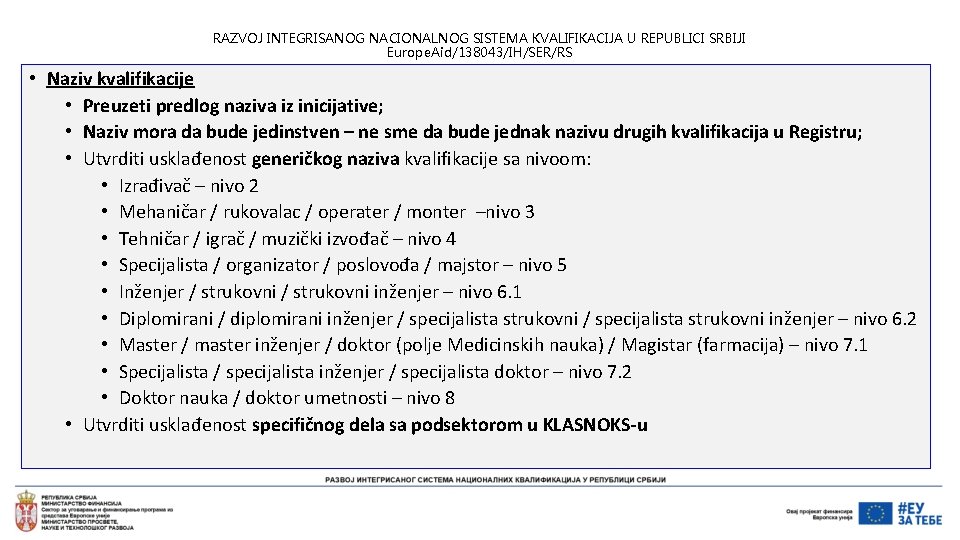 RAZVOJ INTEGRISANOG NACIONALNOG SISTEMA KVALIFIKACIJA U REPUBLICI SRBIJI Europe. Aid/138043/IH/SER/RS • Naziv kvalifikacije •