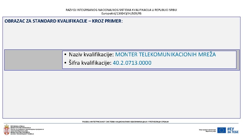 RAZVOJ INTEGRISANOG NACIONALNOG SISTEMA KVALIFIKACIJA U REPUBLICI SRBIJI Europe. Aid/138043/IH/SER/RS OBRAZAC ZA STANDARD KVALIFIKACIJE