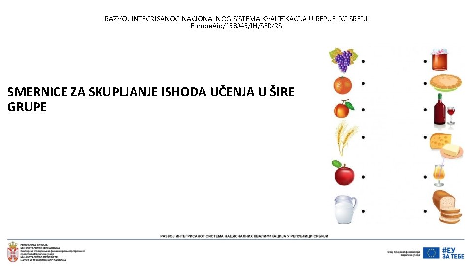 RAZVOJ INTEGRISANOG NACIONALNOG SISTEMA KVALIFIKACIJA U REPUBLICI SRBIJI Europe. Aid/138043/IH/SER/RS SMERNICE ZA SKUPLJANJE ISHODA