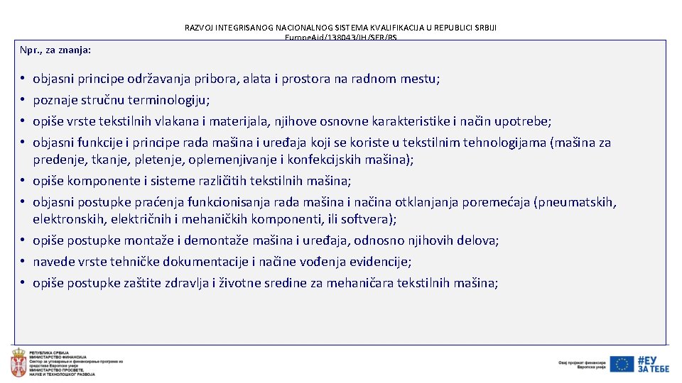 Npr. , za znanja: RAZVOJ INTEGRISANOG NACIONALNOG SISTEMA KVALIFIKACIJA U REPUBLICI SRBIJI Europe. Aid/138043/IH/SER/RS