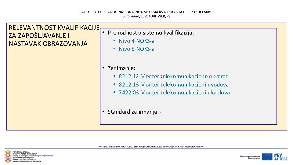 RAZVOJ INTEGRISANOG NACIONALNOG SISTEMA KVALIFIKACIJA U REPUBLICI SRBIJI Europe. Aid/138043/IH/SER/RS RELEVANTNOST KVALIFIKACIJE • Prohodnost