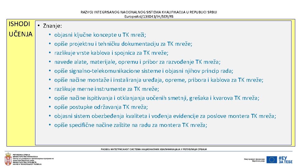 RAZVOJ INTEGRISANOG NACIONALNOG SISTEMA KVALIFIKACIJA U REPUBLICI SRBIJI Europe. Aid/138043/IH/SER/RS ISHODI • Znanje: UČENJA