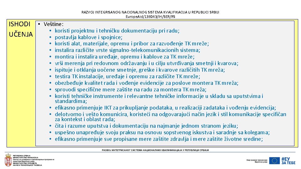 RAZVOJ INTEGRISANOG NACIONALNOG SISTEMA KVALIFIKACIJA U REPUBLICI SRBIJI Europe. Aid/138043/IH/SER/RS ISHODI • UČENJA Veštine: