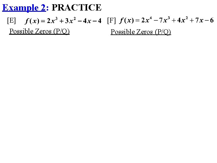 Example 2: PRACTICE [E] Possible Zeros (P/Q) [F] Possible Zeros (P/Q) 