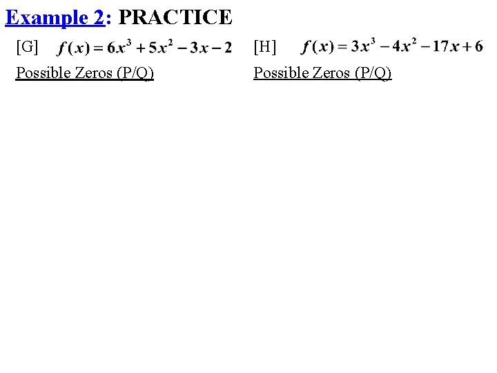 Example 2: PRACTICE [G] [H] Possible Zeros (P/Q) 