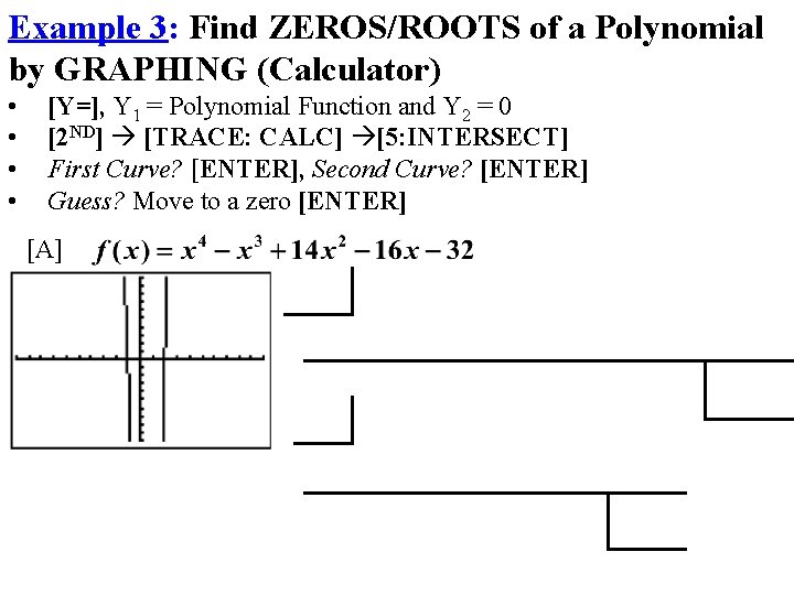 Example 3: Find ZEROS/ROOTS of a Polynomial by GRAPHING (Calculator) • • [Y=], Y