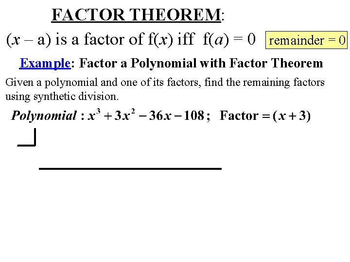 FACTOR THEOREM: (x – a) is a factor of f(x) iff f(a) = 0