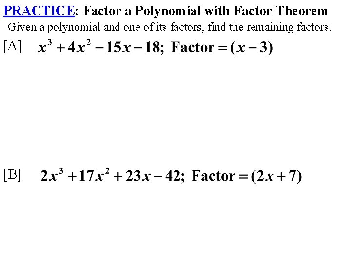 PRACTICE: Factor a Polynomial with Factor Theorem Given a polynomial and one of its