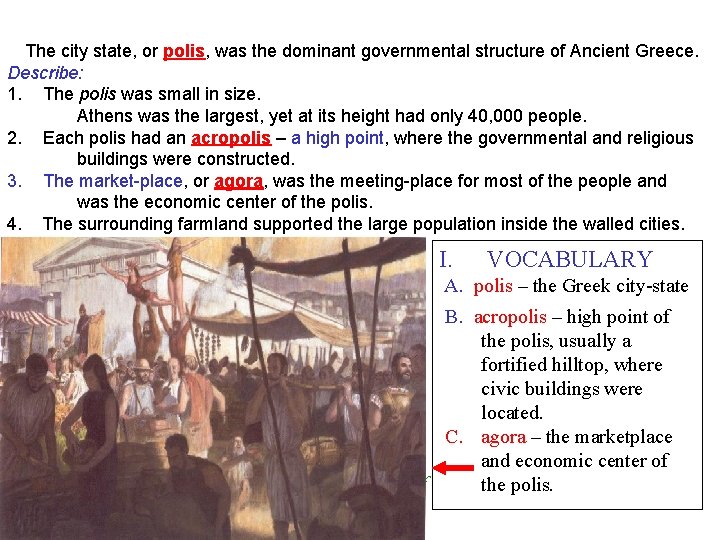 The city state, or polis, was the dominant governmental structure of Ancient Greece. Describe: