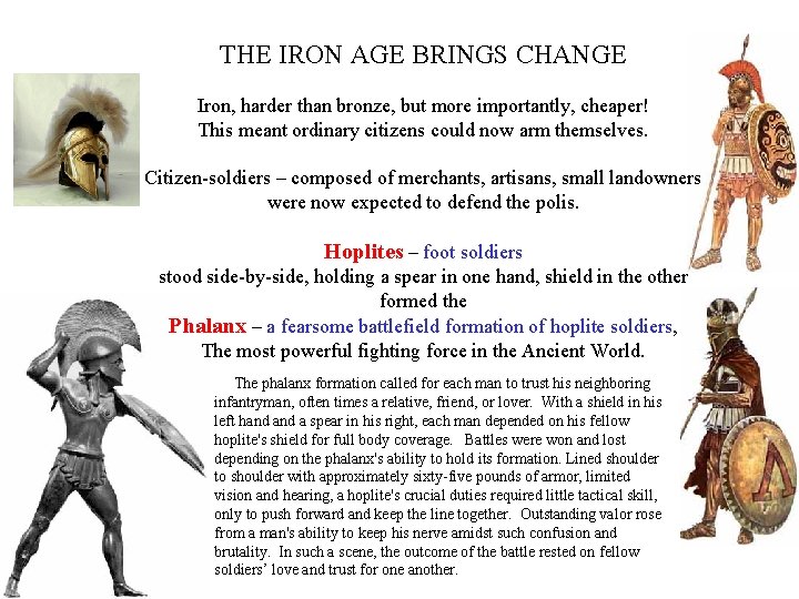 THE IRON AGE BRINGS CHANGE Iron, harder than bronze, but more importantly, cheaper! This