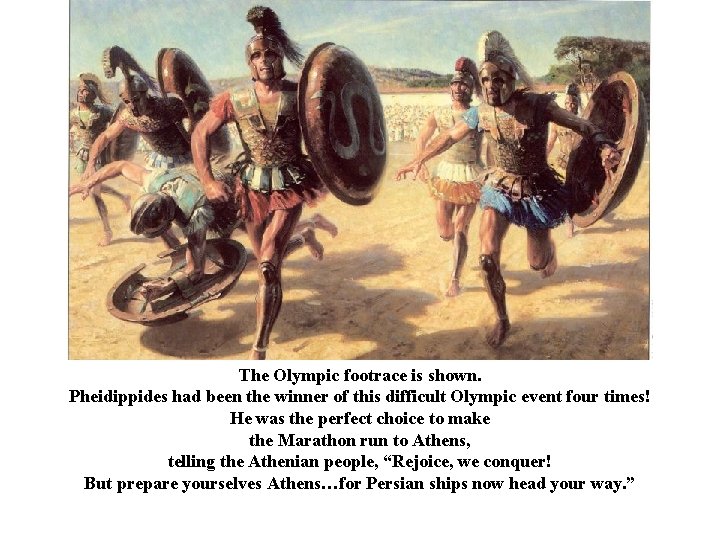 The Olympic footrace is shown. Pheidippides had been the winner of this difficult Olympic