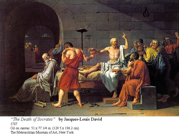 “The Death of Socrates” by Jacques-Louis David 1787 Oil on canvas 51 x 77