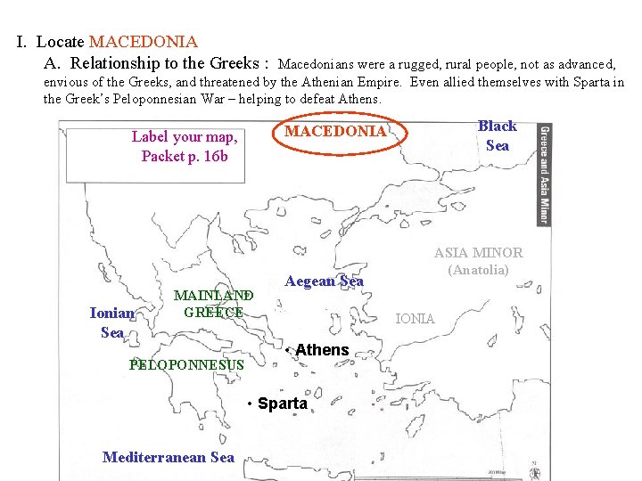 I. Locate MACEDONIA A. Relationship to the Greeks : Macedonians were a rugged, rural