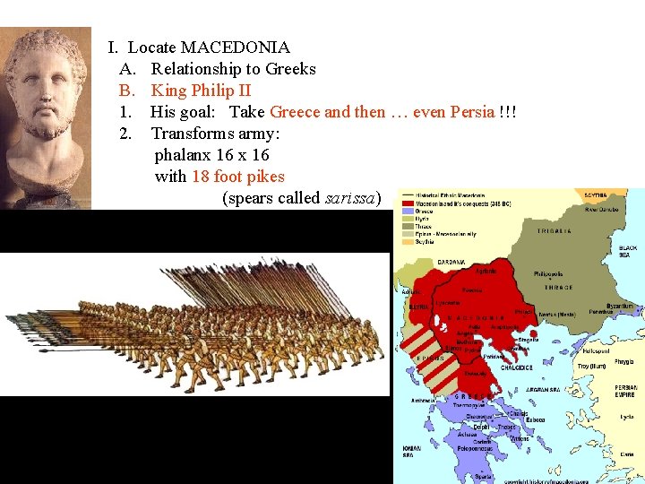 I. Locate MACEDONIA A. Relationship to Greeks B. King Philip II 1. His goal: