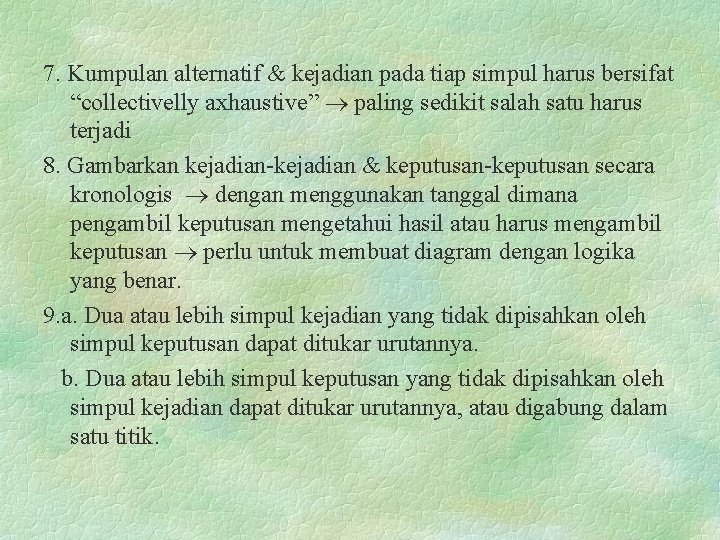 7. Kumpulan alternatif & kejadian pada tiap simpul harus bersifat “collectivelly axhaustive” paling sedikit