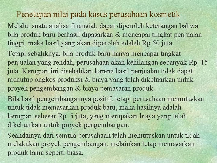 Penetapan nilai pada kasus perusahaan kosmetik Melalui suatu analisa finansial, dapat diperoleh keterangan bahwa