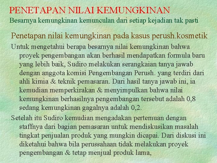 PENETAPAN NILAI KEMUNGKINAN Besarnya kemungkinan kemunculan dari setiap kejadian tak pasti Penetapan nilai kemungkinan