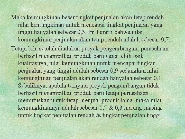 Maka kemungkinan besar tingkat penjualan akan tetap rendah, nilai kemungkinan untuk mencapai tingkat penjualan