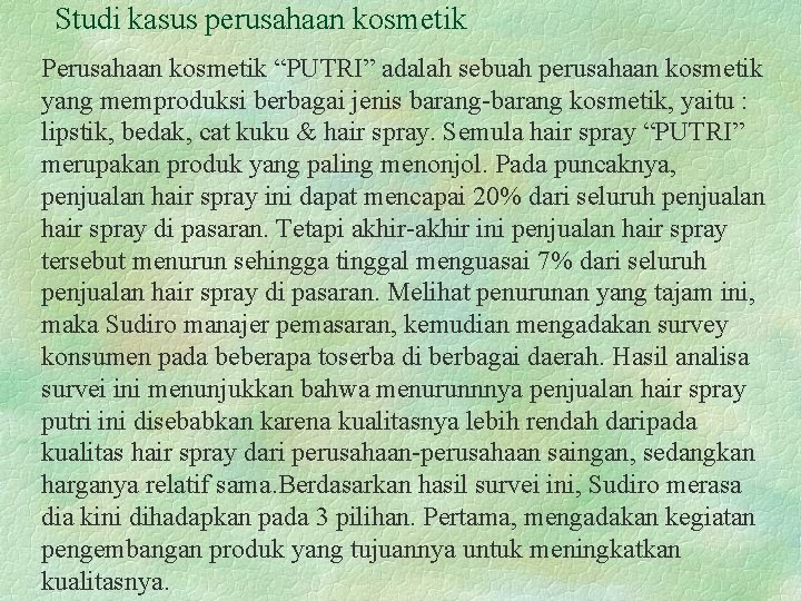 Studi kasus perusahaan kosmetik Perusahaan kosmetik “PUTRI” adalah sebuah perusahaan kosmetik yang memproduksi berbagai