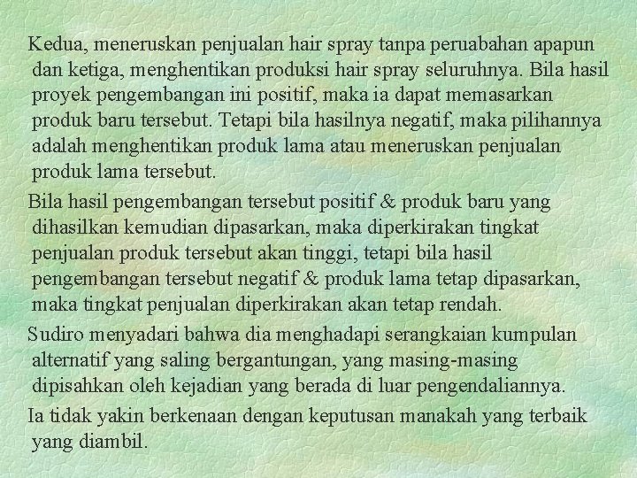 Kedua, meneruskan penjualan hair spray tanpa peruabahan apapun dan ketiga, menghentikan produksi hair spray