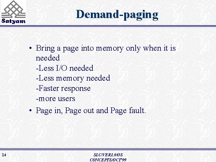 Demand-paging • Bring a page into memory only when it is needed -Less I/O